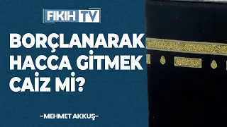 Borçlanarak Hacca Gitmek Caiz Mi? - Mehmet Akkuş