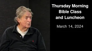March 14, 2024 (Thursday Morning Bible Class)