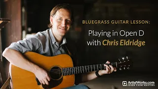 Bluegrass Guitar Lesson: Playing in Open D with Chris Eldridge || ArtistWorks