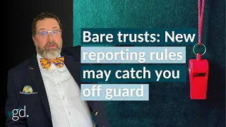 Bare trusts: New reporting rules may catch you off guard