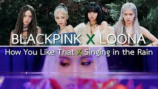 BLACKPINK/LOONA(JinSoul) - How You Like That/Singing in the Rain MASHUP