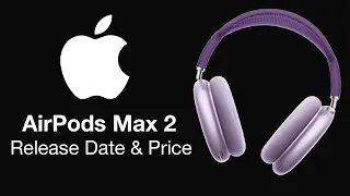 AirPods Max 2 Release Date and Price - UPGRADES & LOWER PRICE!!