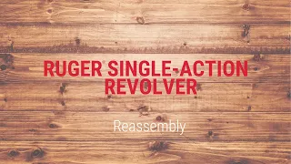 Ruger® Single Action Revolver Reassembly Tech Tip