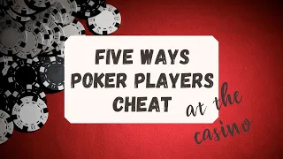 Top 5 Ways Poker Players Cheat at the Casino