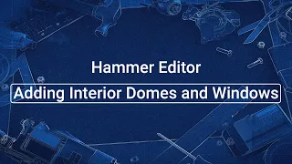 Source 2 101 - Hammer Crash Course #3 : Adding interior domes and windows