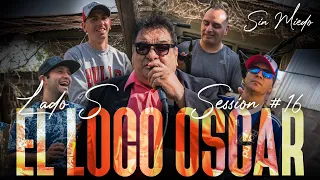 EL LOCO OSCAR - SESSION #16 (SIN MIEDO : LADO "S")