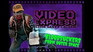 Video Express Episode 6: Bloodsuckers from Outer Space