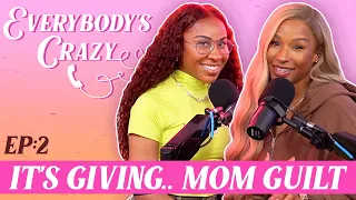 It's Giving.. Mom Guilt || Everybody's Crazy Podcast