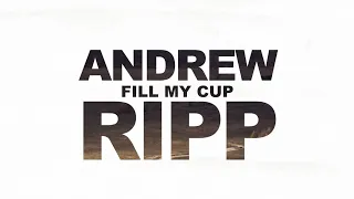 Andrew Ripp - Fill My Cup (Official Lyric Video)