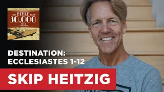 Destination: Ecclesiastes 1-12 | Skip Heitzig