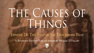 The Trap of the Thucydides Trap | The Causes of Things Ep. 24