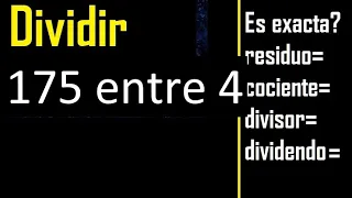 Dividir 175 entre 4 , residuo , es exacta o inexacta la division , cociente dividendo divisor ?