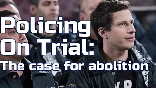 Policing on Trial: The Case For Abolition