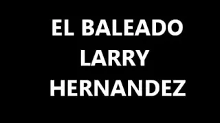 El Baleado Larry Hernández