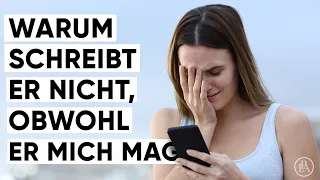 Warum schreibt er nicht, obwohl er mich mag?