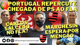 PORTUGAL REPERCUTE CHEGADA DE PS AO FLAMENGO | CARLOS SALCEDO E MARCHESIN ESPERAM POR MENGÃO?