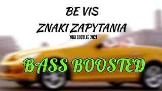 Be Vis - Znaki Zapytania (YOGI BOOTLEG 2021) ⚡ BASS BOOSTED ⚡