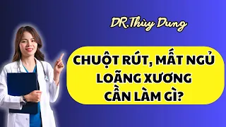 Chuột rút, mất ngủ, loãng xương cần làm gì? Dr Thuỳ Dung