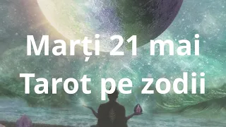 Marți 21 mai # citirea pe zodii