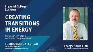 Creating transitions in energy – Professor Tim Green | Future Energy Festival 2021