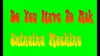 Do You Have To Ask - Swinging Machine