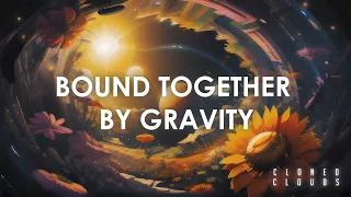 Bound Together by Gravity - Cloned Clouds (Visualizer)
