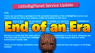 The End of Little Big Planet... (LBP Servers Offline Forever)