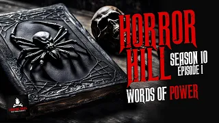 "Words of Power" S10E01 💀 Horror Hill (Scary Stories Creepypasta Podcast)