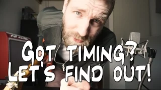 Got Timing? Do You?! Let's find out!