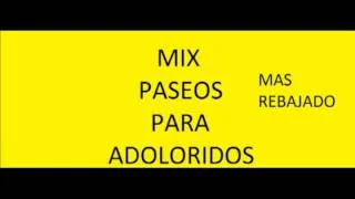 MIX PASEOS PARA ADOLORIDOS MAS REBAJADO