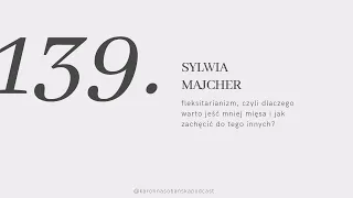 #139 Sylwia Majcher o fleksitarianizmie: czy warto jeść mniej mięsa i jak zachęcić do tego innych?