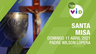 Misa de hoy ⛪ Domingo 11 de Abril de 2021, Padre Wilson Lopera - Tele VID