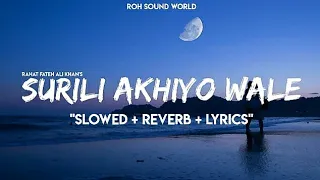 Surili Akhiyon Wale (Slowed + Reverb + Lyrics) | Ustad Rahat Fateh Ali Khan (From "Veer") |Roh Sound