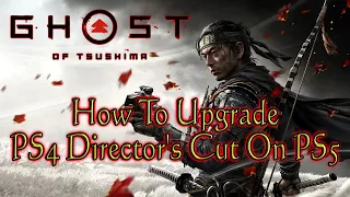 Ghost Of Tsushima 💠 How To Upgrade The PS4 Version To The Director's Cut On PS5