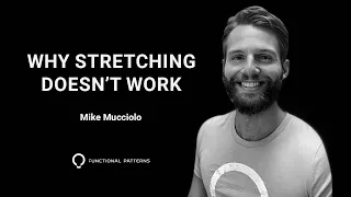 Why Stretching Doesn't Work | With Mike Mucciolo