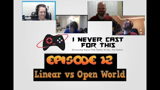 I Never Cast For This EP. 12 : Linear vs Open World Games... Which is Better?