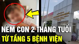 Xót xa bé trai gần 2 tháng tuổi bị 'MẸ RUỘT' nem từ tầng 5 'BỆNH VIỆN' xuống đất | Tin Nhanh 3 Phút