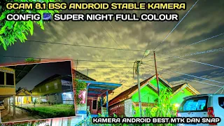 Gcam 8.1 BSG Android + Config Mantap 🌌 Super Night Full Colour, Terang Berwarna All Android