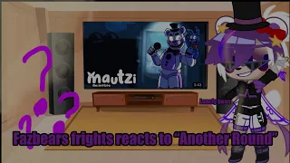 Fazbears frights reacts to “Another Round”// song by APAngrypiggy// animation by Mautzi