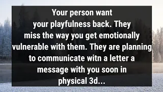 💌Your person want your playfulness back. They miss the way you get emotionally vulnerable with...