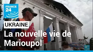 Ukraine : une nouvelle vie "russe" reprend à Marioupol • FRANCE 24