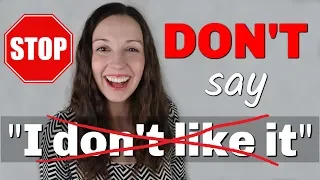 STOP saying I DON'T LIKE IT: Polite Advanced English Vocabulary