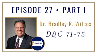 Follow Him Podcast: Brad Wilcox: Episode 27 Part 1 - Doctrine & Covenants 71-75