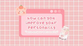 improve your personality | tips on how to have better personality | It's Ohu