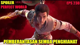 SPOILER PERFECT WORLD EPS 238 | PEMBERANTASAN SEMUA PENGHIANAT ALAM ATAS