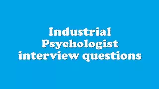 Industrial Psychologist interview questions