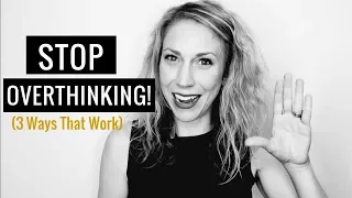 How to Stop Overthinking, Stressing & Worrying (3 Ways that WORK!)