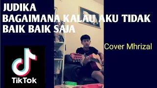 WOW❗❗ VIRAL DI TIKTOK JUDIKA - BAGAIMANA KALAU AKU TIDAK BAIK BAIK SAJA || Cover Mhrizal