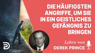 Derek Prince – Die häufigsten Angriffe, um Sie in ein geistliches Gefängnis zu bringen