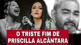 O que aconteceu com Priscilla Alcantara? APÓS ABANDONAR O SEU MINISTÉRIO E IGNORAR OS AVISOS DE DEUS